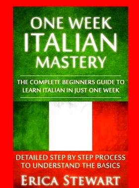 预订 Italian: One Week Italian Mastery:: The Complete Beginner’s Guide to Learning Italian in just 1 Week! Detailed Ste