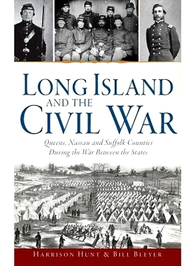 预订 Long Island and the Civil War: Queens, Nassau and Suffolk Counties During the War Between the States: 9781540212269
