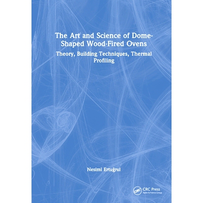 预订 The Art and Science of Dome-Shaped Wood-Fired Ovens: Theory, Building Techniques, Thermal Profiling 圆顶木烤炉的艺