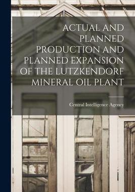 [预订]Actual and Planned Production and Planned Expansion of the Lutzkendorf Mineral Oil Plant 9781014482006