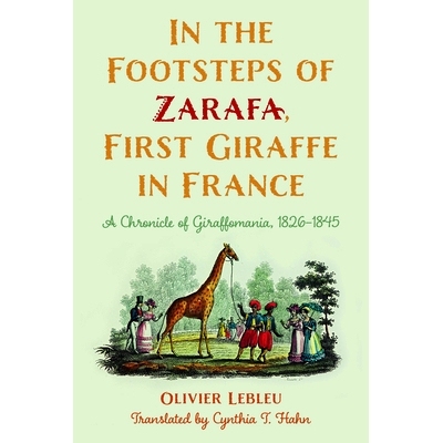 预订 In the Footsteps of Zarafa, First Giraffe in France: A Chronicle of Giraffomania, 1826–1845 扎拉法的足迹，法国*只