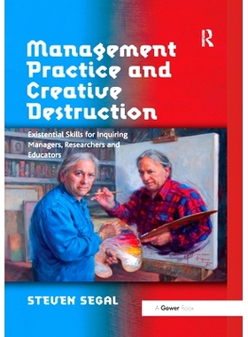 预订 Management Practice and Creative Destruction: Existential Skills for Inquiring Managers, Researchers and Educators: