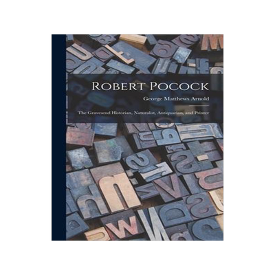 [预订]Robert Pocock: The Gravesend Historian, Naturalist, Antiquarian, and Printer 9781019185407