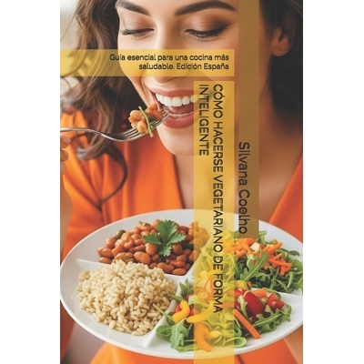 预订 Cómo Hacerse Vegetariano de Forma Inteligente: Guía esencial para una cocina más saludable: 9798274484657