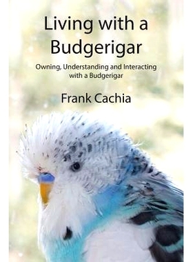 预订 Living with a Budgerigar: Owning, Understanding and Interacting with a Budgerigar: 9780994150912