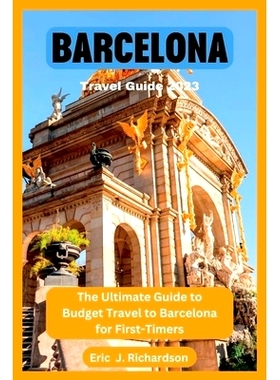 预订 Barcelona Travel Guide 2023: The Ultimate Guide to Budget Travel to Barcelona for First-Timers: 9798387899560
