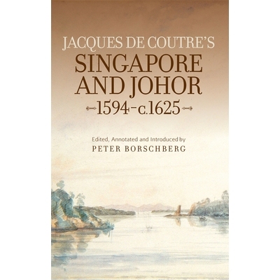 预订 Jacques de Coutre’s Singapore and Johor 1594-c. 1625 约1594-1625雅克·库尔特的新加坡和柔佛: 9789971698522