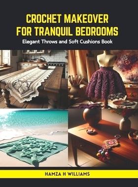 预订 Crochet Makeover for Tranquil Bedrooms: Elegant Throws and Soft Cushions Book: 9798875680311