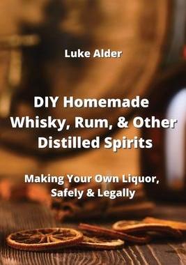 [预订]DIY Homemade Whisky, Rum, & Other Distilled Spirits: Making Your Own Liquor, Safely & Legally 9789964676957