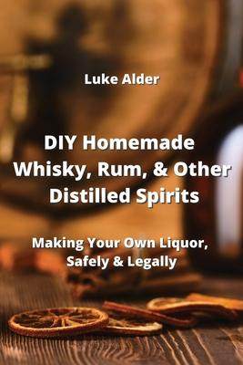 [预订]DIY Homemade Whisky, Rum, & Other Distilled Spirits: Making Your Own Liquor, Safely & Legally 9789964676957