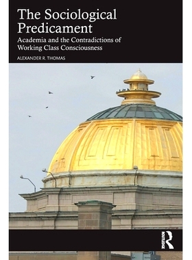 预订 The Sociological Predicament: Academia and the Contradictions of Working Class Consciousness 社会学困境：学术界与工