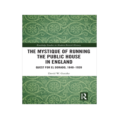 预订 The Mystique of Running the Public House in England: Quest for El Dorado, 1840-1939
