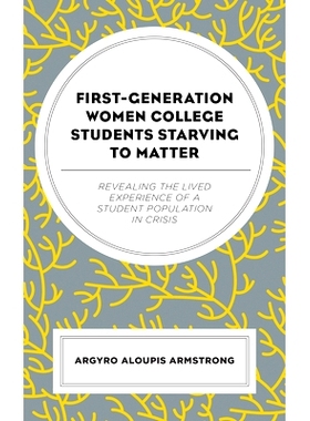 预订 First-Generation Women College Students Starving to Matter: Revealing the Lived Experiences of a Student Population