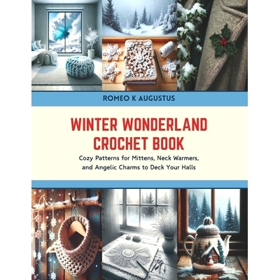 预订 Winter Wonderland Crochet Book: Cozy Patterns for Mittens, Neck Warmers, and Angelic Charms to Deck Your Halls: 979