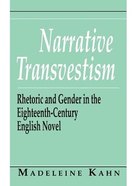 预订 Narrative Transvestism: Rhetoric and Gender in the Eighteenth-Century English Novel: 9780801425363