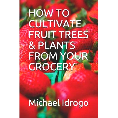 预订 How to Cultivate Fruit Trees & Plants from Your Grocery: 9781728707754