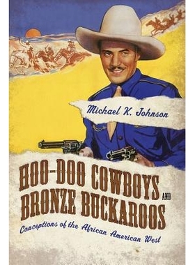 预订 Hoo-Doo Cowboys and Bronze Buckaroos: Conceptions of the African American West 胡都牛仔与青铜牛仔：非洲裔美国人西部