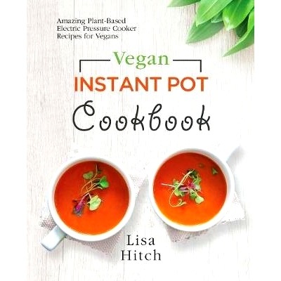 预订 Vegan Instant Pot Cookbook: Amazing Plant-Based Electric Pressure Cooker Recipes for Vegans: 9780995851641