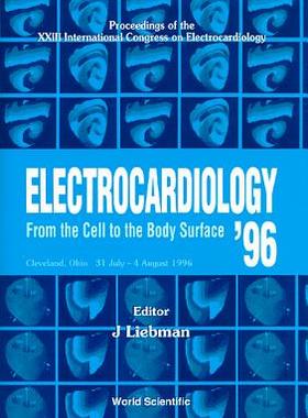 【预订】ELECTROCARDIOLOGY ’96: FROM THE CELL TO THE BODY SURFACE: PROCEEDINGS OF THE XXIII INTERNATIONAL CONGRESS ...