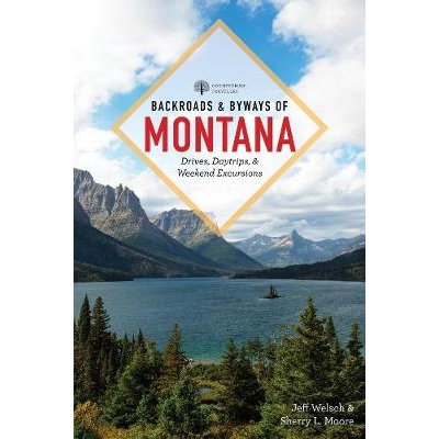 预订 Backroads & Byways of Montana: Drives, Day Trips & Weekend Excursions 蒙大拿州的小路和小路：驾车、一日游和*远足: 97