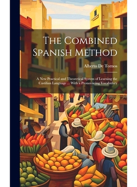 预订 The Combined Spanish Method: A New Practical and Theoretical System of Learning the Castilian Language ... With a P