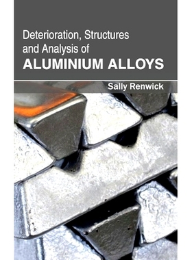 预订 Deterioration, Structures and Analysis of Aluminium Alloys 铝合金的劣化，组织与分析: 9781632381163