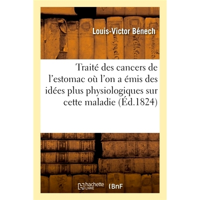 预订 Traite Des Cancers de L’Estomac Ou L’On a Emis Des Idees Plus Physiologiques Sur Cette Maladie 胃癌专着中对这种疾