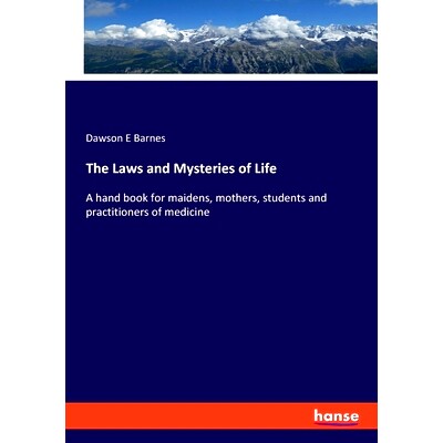 预订 The Laws and Mysteries of Life: A hand book for maidens, mothers, students and practitioners of medicine: 978334810