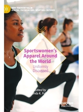 预订 Sportswomen’s Apparel Around the World: Uniformly Discussed 世界各地的女运动员服装：统一讨论: 9783030468422