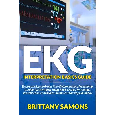 预订 EKG Interpretation Basics Guide: Electrocardiogram Heart Rate Determination, Arrhythmia, Cardiac Dysrhythmia, Heart