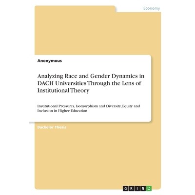 预订 Analyzing Race and Gender Dynamics in DACH Universities Through the Lens of Institutional Theory: Institutional Pre