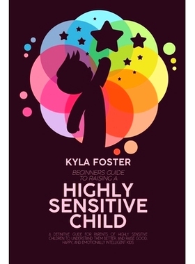 预订 Beginners Guide To Raising A Highly Sensitive Child: A Definitive Guide For Parents Of Highly Sensitive Children To