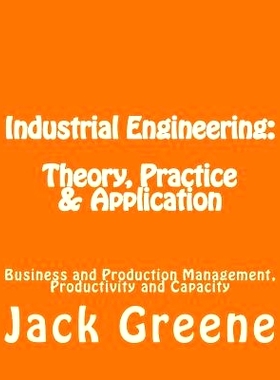 预订 Industrial Engineering: Theory, Practice & Application: Business and Production Management, Productivity and Capaci