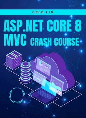 预订 ASP.NET Core 8 MVC Crash Course: Learn to build fast and secure web applications with ASP.NET MVC 8: 9789819411498