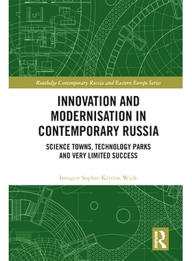 Innovation and Modernisation in Contemporary Russia: Science Towns, Technology Parks and Very Limited Success 俄罗斯