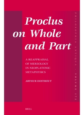 预订 Proclus on Whole and Part: A Reappraisal of Mereology in Neoplatonic Metaphysics: 9789004721753