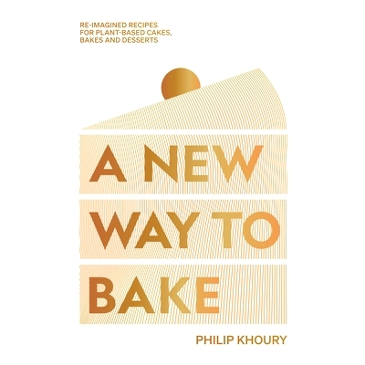 预订 A New Way to Bake: Re-Imagined Recipes for Plant-Based Cakes, Bakes and Desserts