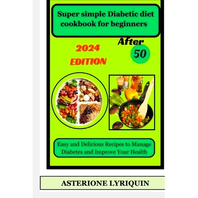预订 Super simple Diabetic diet cookbook for beginners After 50: Easy and Delicious Recipes to Manage Diabetes and Impro