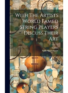预订 With The Artists World Famed String Players Discuss Their Art: 9781022889262