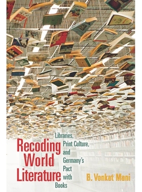 预订 Recoding World Literature: Libraries, Print Culture, and Germany’s Pact with Books 重新编码世界文学：图书馆、印刷