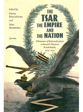 预订 The Tsar, The Empire, and The Nation: Dilemmas of Nationalization In Russia’s Western Borderlands, 1905-1915: 9789