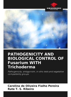 预订 PATHOGENICITY AND BIOLOGICAL CONTROL OF Fusarium WITH Trichoderma: 9786207777754