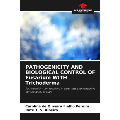 预订 PATHOGENICITY AND BIOLOGICAL CONTROL OF Fusarium WITH Trichoderma: 9786207777754