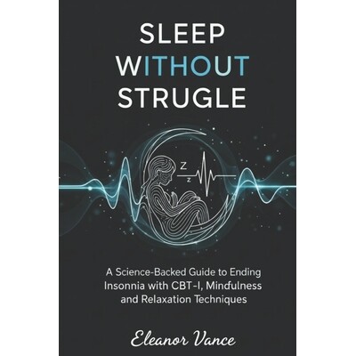 预订 Sleep Without Struggle: A Science-Backed Guide to Ending Insomnia with CBT-I, Mindfulness, and Relaxation Technique