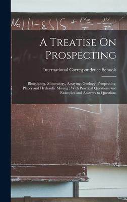 [预订]A Treatise On Prospecting: Blowpiping, Mineralogy, Assaying, Geology, Prospecting, Placer and Hydrau 9781017380101