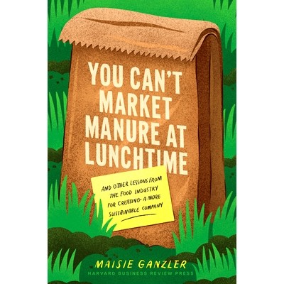 And Other Lessons from the Food Industry