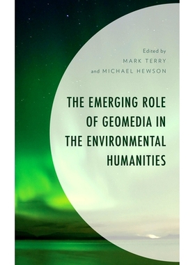 预订 The Emerging Role of Geomedia in the Environmental Humanities 地理媒体在环境人文学科中的新兴作用: 9781666913446