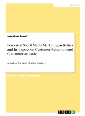 预订 Perceived Social Media Marketing Activities and Its Impact on Customer Retention and Consumer Attitude: A Study of