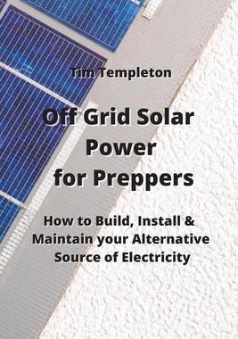 [预订]Off Grid Solar Power for Preppers: How to Build, Install & Maintain your Alternative Source of Elect 9789954008102