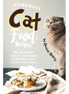 预订 Homemade Cat Food Recipes: Enjoy this Collection of Easy-to-Prepare Healthy and Tasty Raw Cooked Cat Food Treat Rec